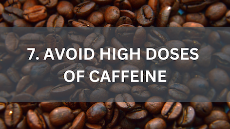 Avoid too much caffeine